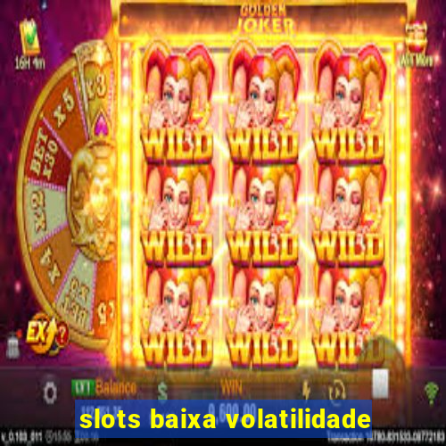 slots baixa volatilidade